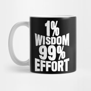 1% Wisdom 99% Effort Mug
